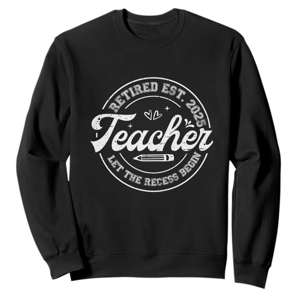Retired Teacher 2025 Sweatshirt Let's The Recess Begin Retirement Gifts TS10 Black Print Your Wear