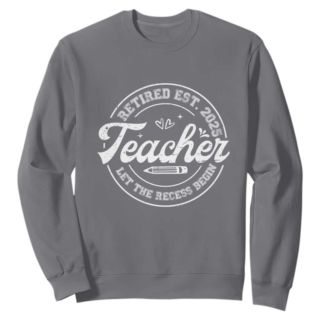 Retired Teacher 2025 Sweatshirt Let's The Recess Begin Retirement Gifts TS10 Charcoal Print Your Wear