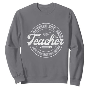 Retired Teacher 2025 Sweatshirt Let's The Recess Begin Retirement Gifts TS10 Charcoal Print Your Wear