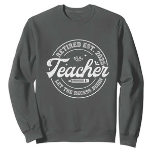 Retired Teacher 2025 Sweatshirt Let's The Recess Begin Retirement Gifts TS10 Dark Heather Print Your Wear