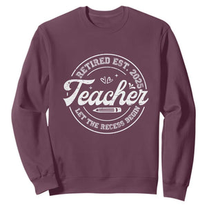 Retired Teacher 2025 Sweatshirt Let's The Recess Begin Retirement Gifts TS10 Maroon Print Your Wear