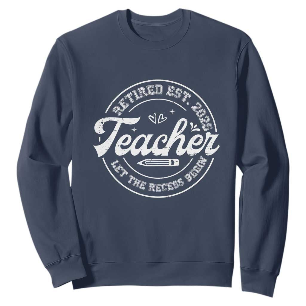 Retired Teacher 2025 Sweatshirt Let's The Recess Begin Retirement Gifts TS10 Navy Print Your Wear