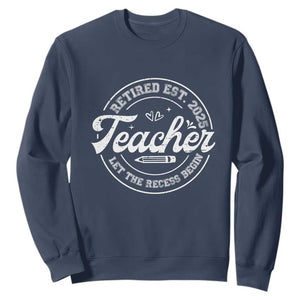 Retired Teacher 2025 Sweatshirt Let's The Recess Begin Retirement Gifts TS10 Navy Print Your Wear
