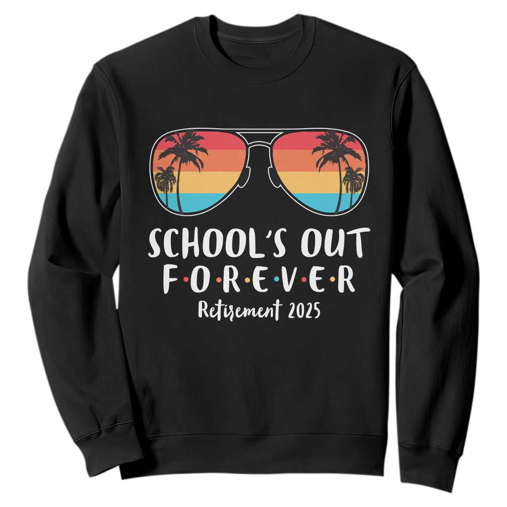 Retired Teacher 2025 Sweatshirt School's Out Forever Retirement Summer Vibes TS10 Black Print Your Wear