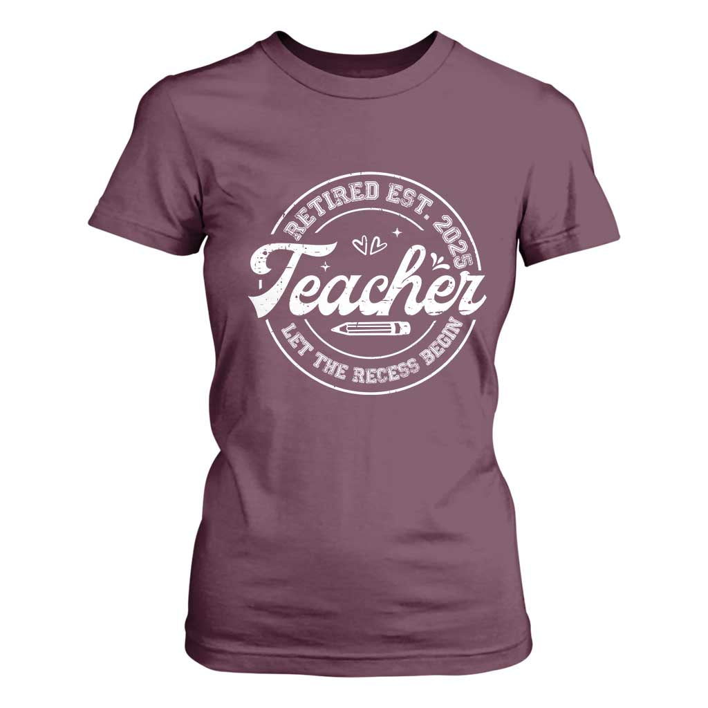 Retired Teacher 2025 T Shirt For Women Let's The Recess Begin Retirement Gifts TS10 Maroon Print Your Wear