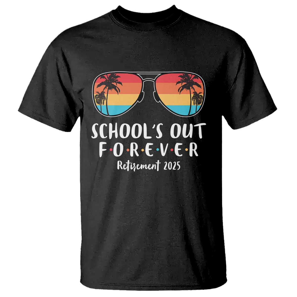 Retired Teacher 2025 T Shirt School's Out Forever Retirement Summer Vibes TS10 Black Print Your Wear