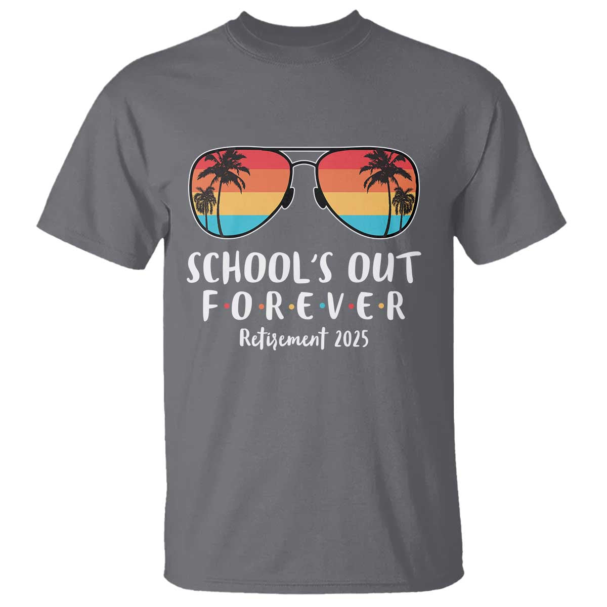 Retired Teacher 2025 T Shirt School's Out Forever Retirement Summer Vibes TS10 Charcoal Print Your Wear