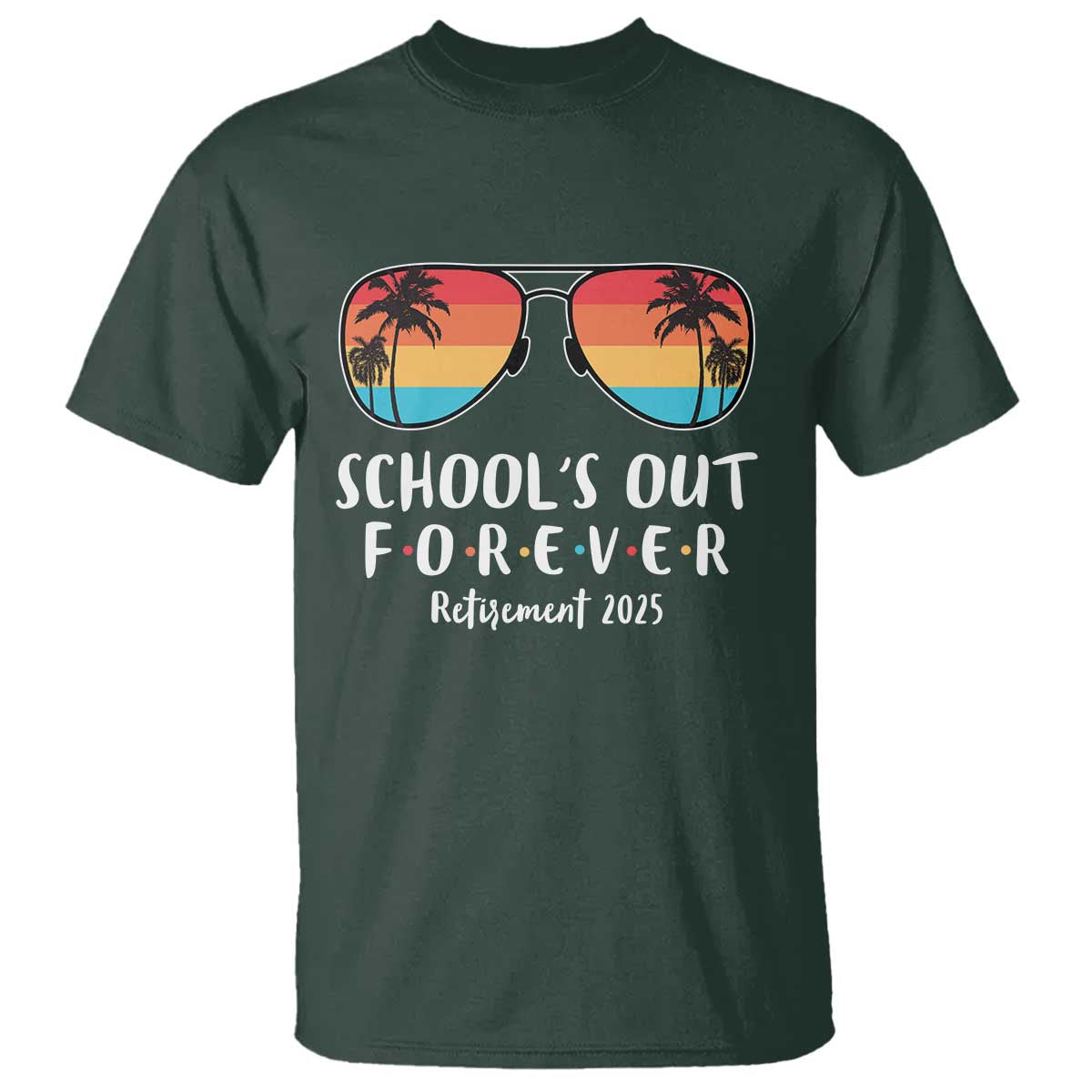 Retired Teacher 2025 T Shirt School's Out Forever Retirement Summer Vibes TS10 Dark Forest Green Print Your Wear
