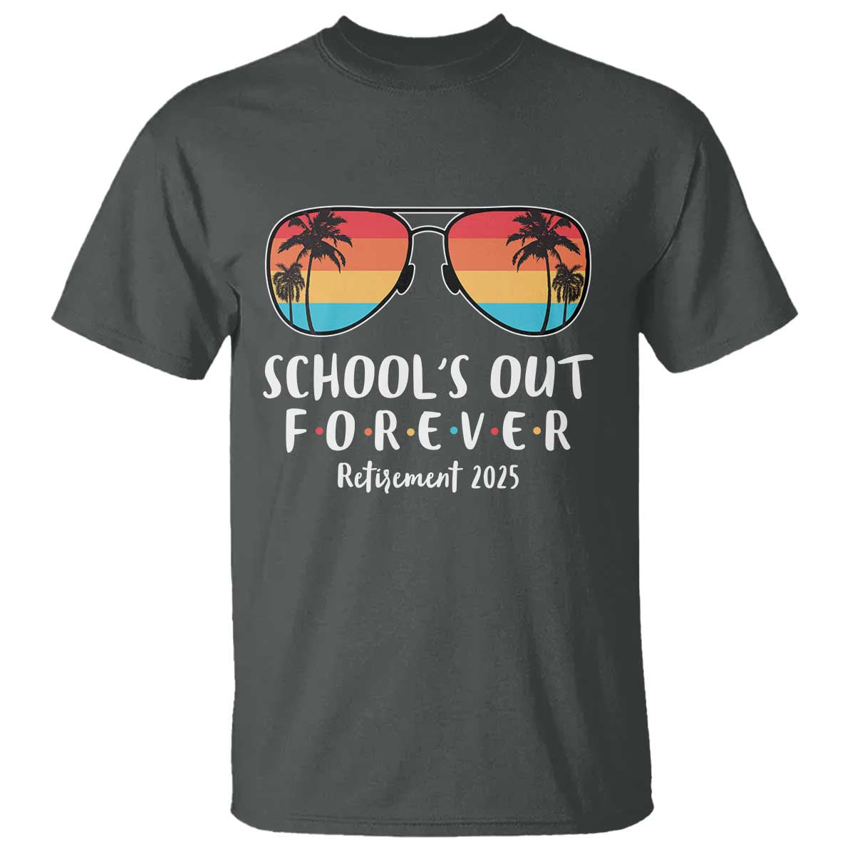 Retired Teacher 2025 T Shirt School's Out Forever Retirement Summer Vibes TS10 Dark Heather Print Your Wear