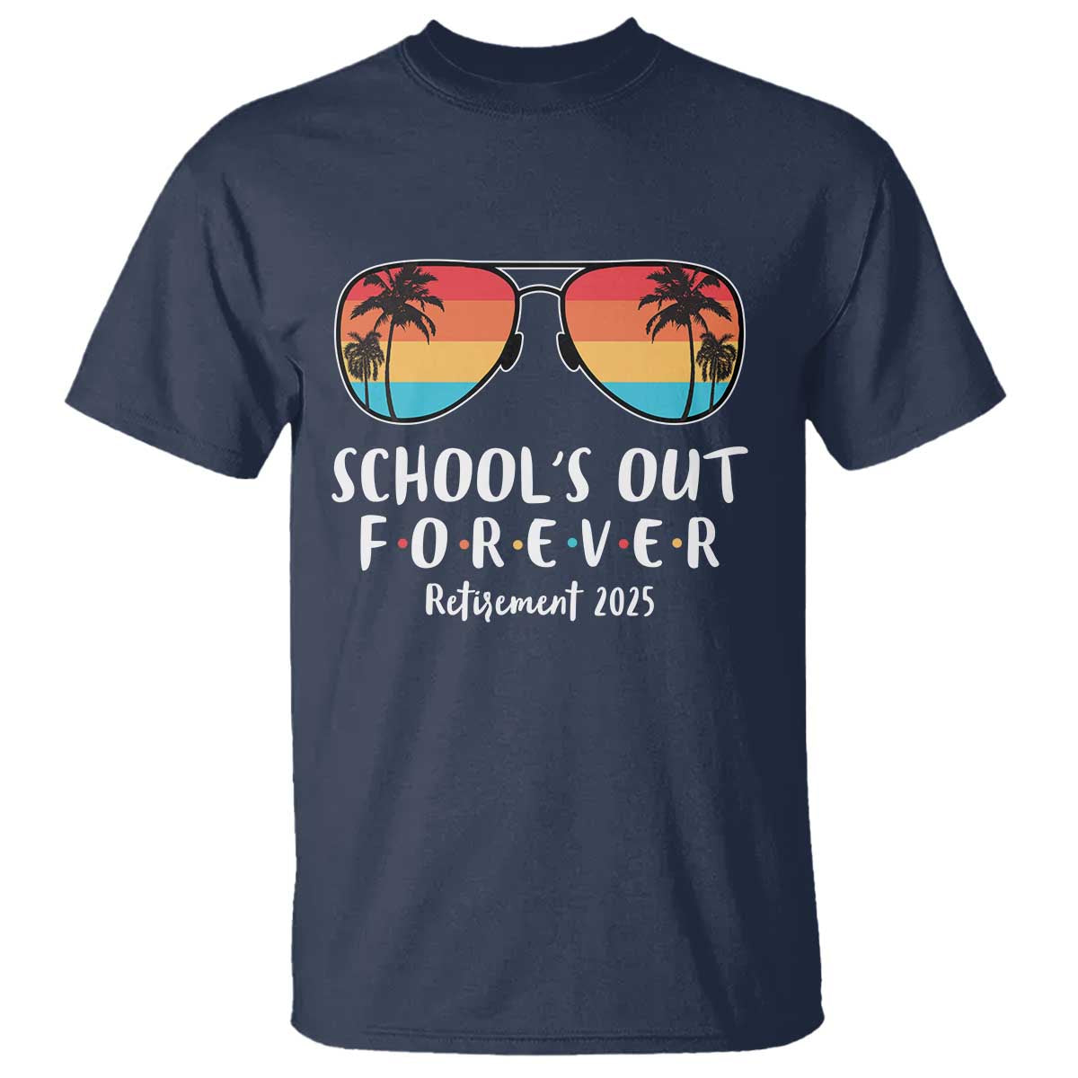 Retired Teacher 2025 T Shirt School's Out Forever Retirement Summer Vibes TS10 Navy Print Your Wear