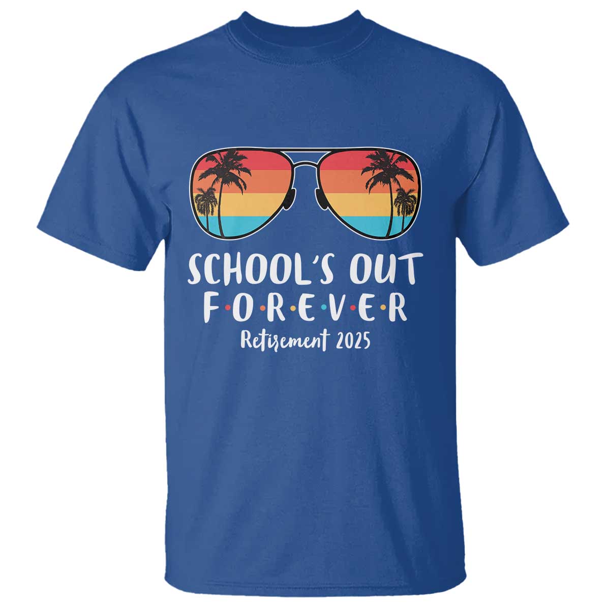 Retired Teacher 2025 T Shirt School's Out Forever Retirement Summer Vibes TS10 Royal Blue Print Your Wear