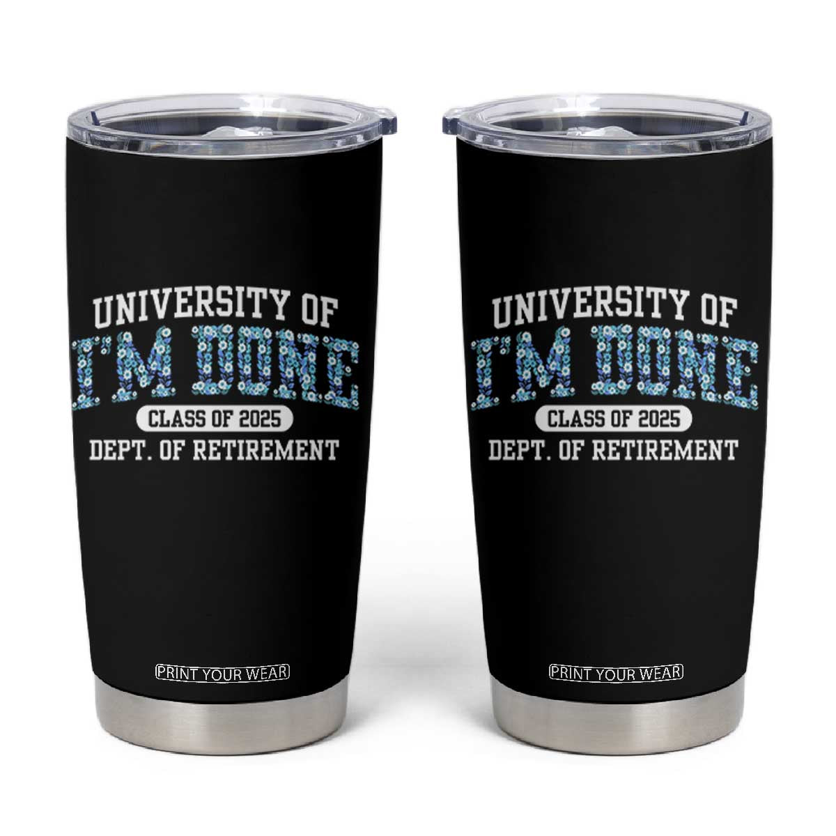 Retired Teacher 2025 Tumbler Cup Funny Floral University Of I'm Done Class Of 2025 TS10 Black Print Your Wear