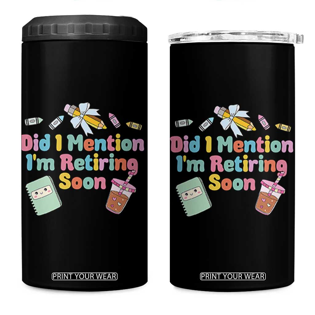 Retired Teacher 4 in 1 Can Cooler Tumbler Did I Mention I'm Retiring Soon Retirement 2025 TS10 One Size: 16 oz Black Print Your Wear