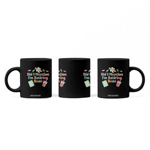 Retired Teacher Coffee Mug Did I Mention I'm Retiring Soon Retirement 2025 TS10 Print Your Wear