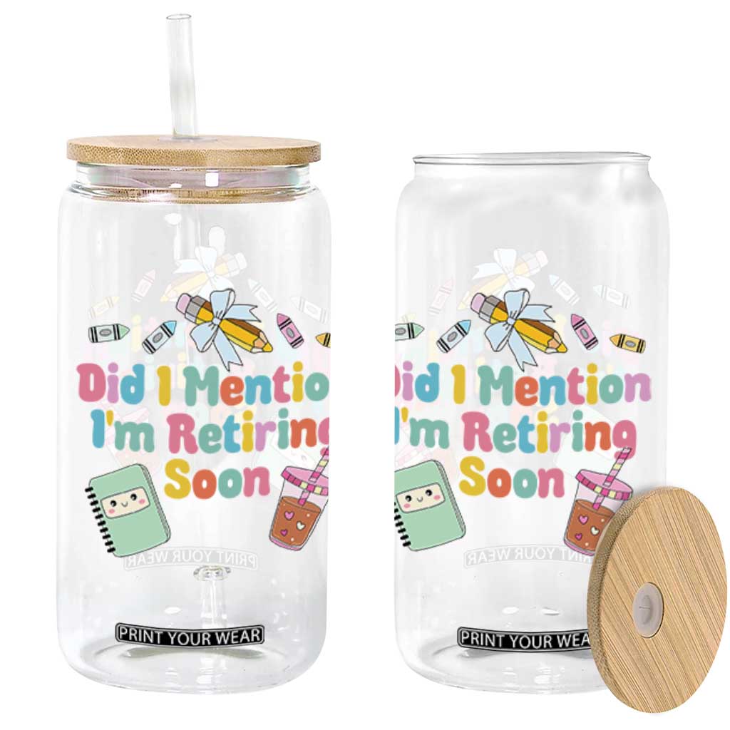 Retired Teacher Glass Can Did I Mention I'm Retiring Soon Retirement 2025 TS10 Black Print Your Wear