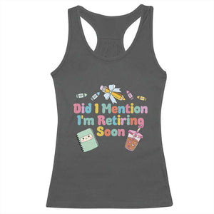 Retired Teacher Racerback Tank Top Did I Mention I'm Retiring Soon Retirement 2025 TS10 Dark Heather Print Your Wear