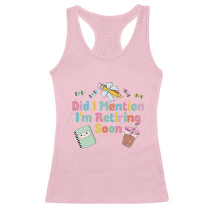 Retired Teacher Racerback Tank Top Did I Mention I'm Retiring Soon Retirement 2025 TS10 Light Pink Print Your Wear
