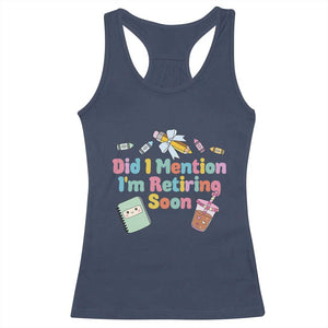 Retired Teacher Racerback Tank Top Did I Mention I'm Retiring Soon Retirement 2025 TS10 Navy Print Your Wear