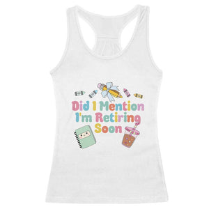 Retired Teacher Racerback Tank Top Did I Mention I'm Retiring Soon Retirement 2025 TS10 White Print Your Wear