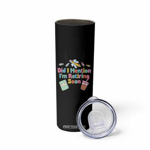Retired Teacher Skinny Tumbler Did I Mention I'm Retiring Soon Retirement 2025 TS10 Print Your Wear