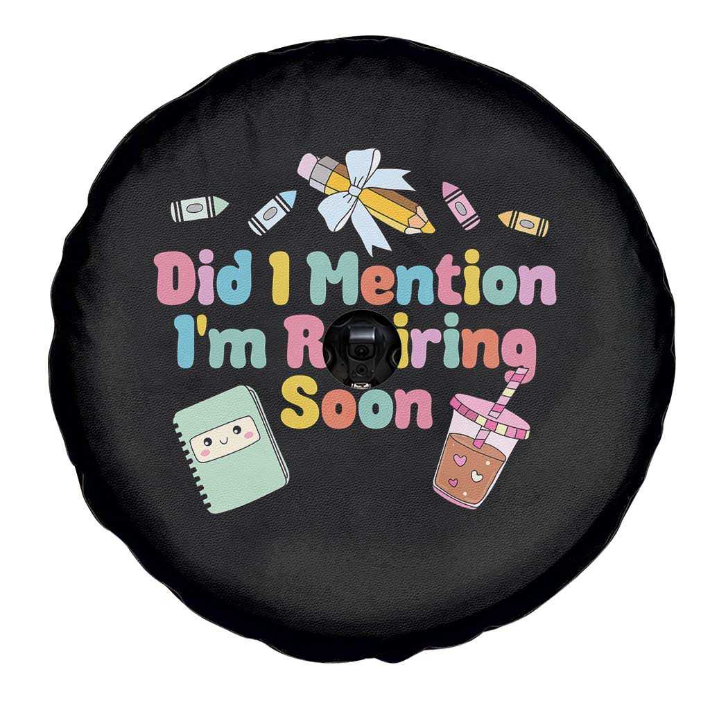 Retired Teacher Spare Tire Cover Did I Mention I'm Retiring Soon Retirement 2025 TS10 Print Your Wear