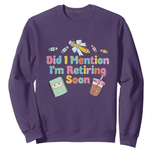 Retired Teacher Sweatshirt Did I Mention I'm Retiring Soon Retirement 2025 TS10 Purple Print Your Wear