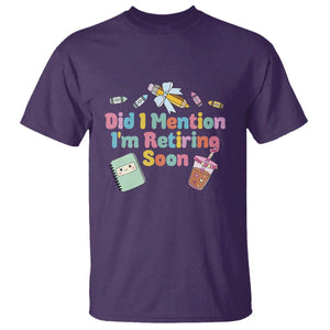 Retired Teacher T Shirt Did I Mention I'm Retiring Soon Retirement 2025 TS10 Purple Print Your Wear