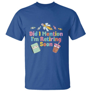 Retired Teacher T Shirt Did I Mention I'm Retiring Soon Retirement 2025 TS10 Royal Blue Print Your Wear