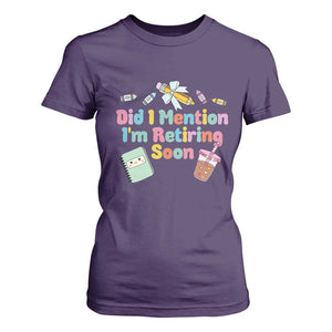 Retired Teacher T Shirt For Women Did I Mention I'm Retiring Soon Retirement 2025 TS10 Purple Print Your Wear