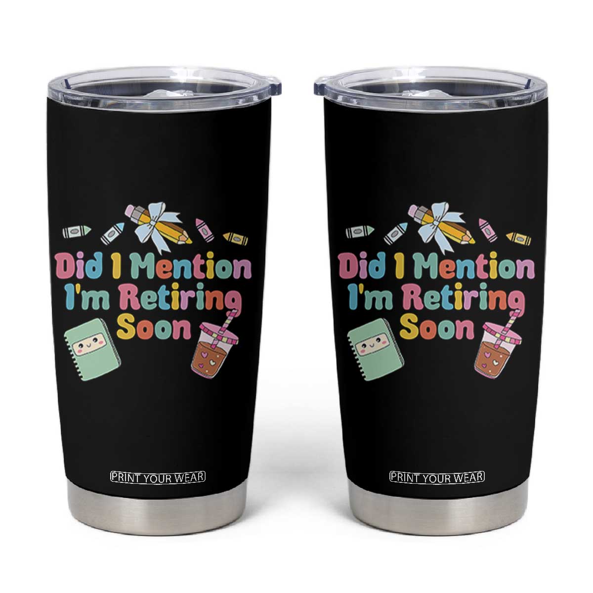 Retired Teacher Tumbler Cup Did I Mention I'm Retiring Soon Retirement 2025 TS10 Black Print Your Wear