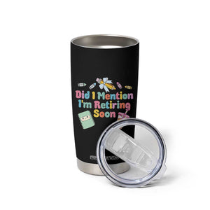 Retired Teacher Tumbler Cup Did I Mention I'm Retiring Soon Retirement 2025 TS10 Print Your Wear