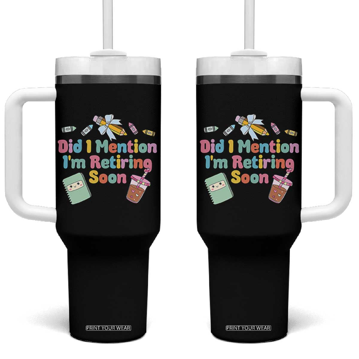Retired Teacher Tumbler With Handle Did I Mention I'm Retiring Soon Retirement 2025 TS10 One Size: 40 oz Black Print Your Wear