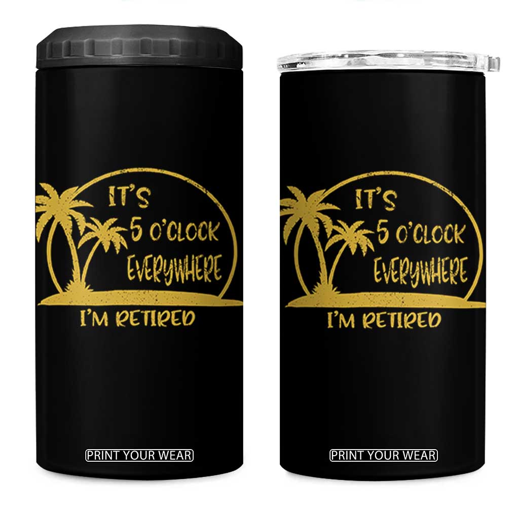 Retirement 4 in 1 Can Cooler Tumbler It's 5 O'clock Everywhere I'm Retired Summer Vibes TS10 One Size: 16 oz Black Print Your Wear