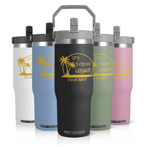 Retirement Flip Straw Tumbler It's 5 O'clock Everywhere I'm Retired Summer Vibes TS10 Print Your Wear