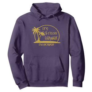 Retirement Hoodie It's 5 O'clock Everywhere I'm Retired Summer Vibes TS10 Purple Print Your Wear