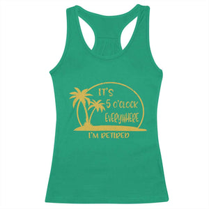 Retirement Racerback Tank Top It's 5 O'clock Everywhere I'm Retired Summer Vibes TS10 Irish Green Print Your Wear