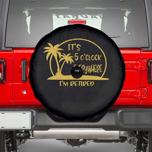 Retirement Spare Tire Cover It's 5 O'clock Everywhere I'm Retired Summer Vibes TS10 Black Print Your Wear
