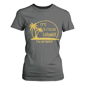 Retirement T Shirt For Women It's 5 O'clock Everywhere I'm Retired Summer Vibes TS10 Dark Heather Print Your Wear