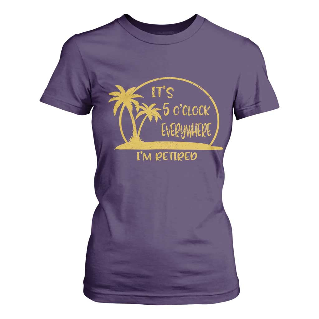 Retirement T Shirt For Women It's 5 O'clock Everywhere I'm Retired Summer Vibes TS10 Purple Print Your Wear