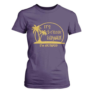 Retirement T Shirt For Women It's 5 O'clock Everywhere I'm Retired Summer Vibes TS10 Purple Print Your Wear