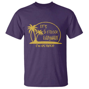 Retirement T Shirt It's 5 O'clock Everywhere I'm Retired Summer Vibes TS10 Purple Print Your Wear