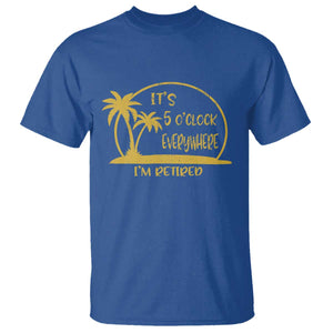 Retirement T Shirt It's 5 O'clock Everywhere I'm Retired Summer Vibes TS10 Royal Blue Print Your Wear