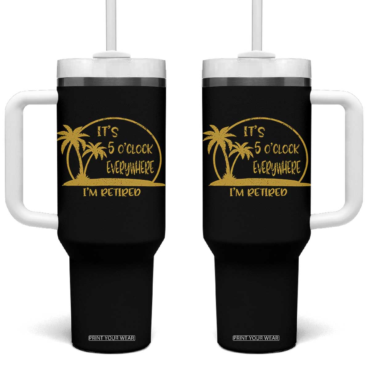 Retirement Tumbler With Handle It's 5 O'clock Everywhere I'm Retired Summer Vibes TS10 One Size: 40 oz Black Print Your Wear