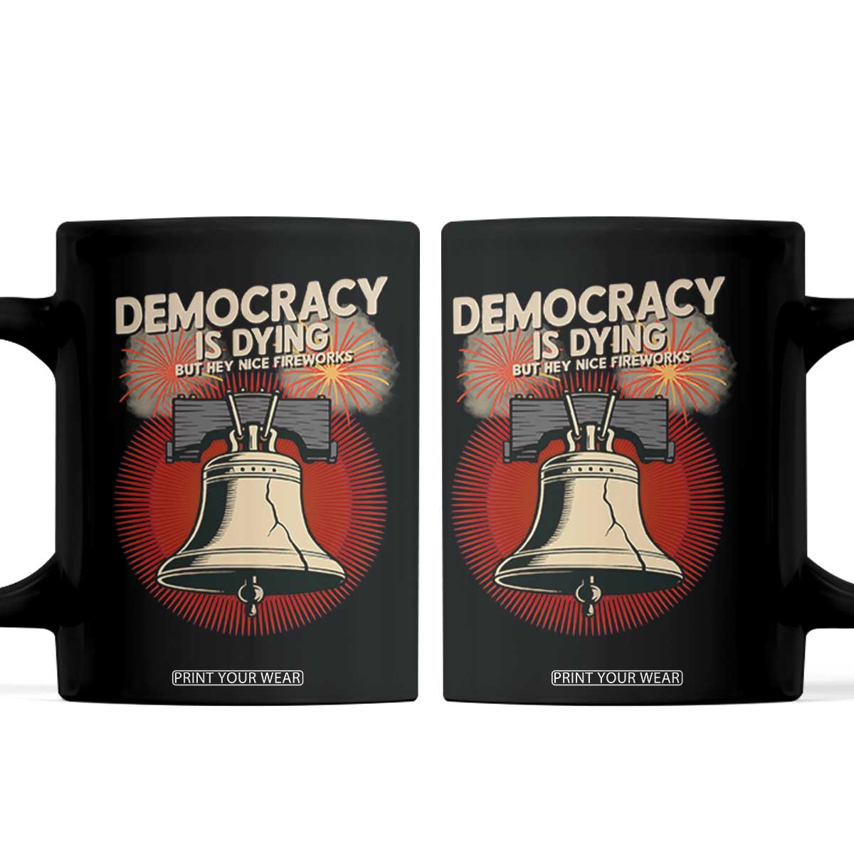 Retro 4th of July Liberty Bell Coffee Mug Democracy Is Dying But Hey Nice Fireworks Political Satire TS02 Black Print Your Wear