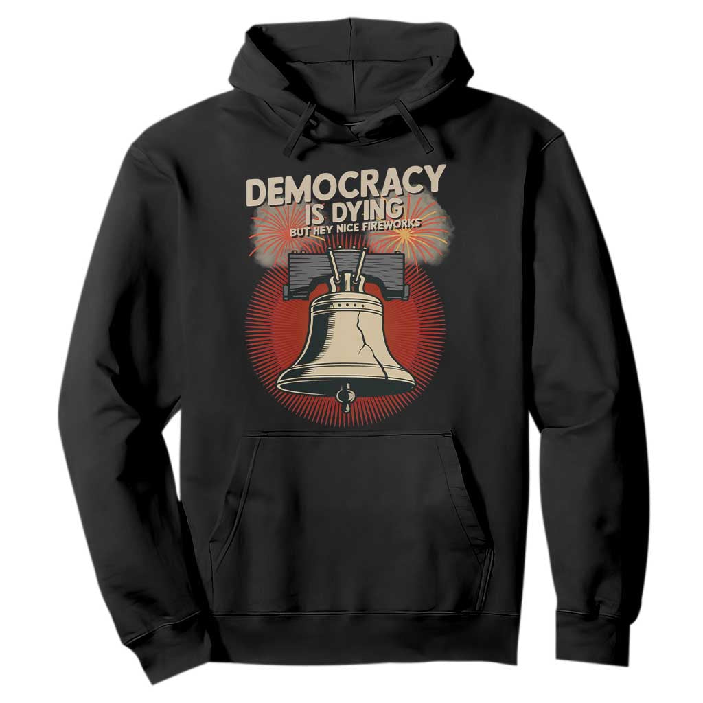 Retro 4th of July Liberty Bell Hoodie Democracy Is Dying But Hey Nice Fireworks Political Satire TS02 Black Print Your Wear
