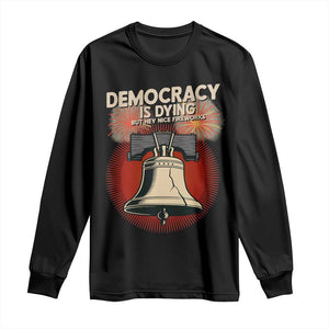Retro 4th of July Liberty Bell Long Sleeve Shirt Democracy Is Dying But Hey Nice Fireworks Political Satire TS02 Black Print Your Wear