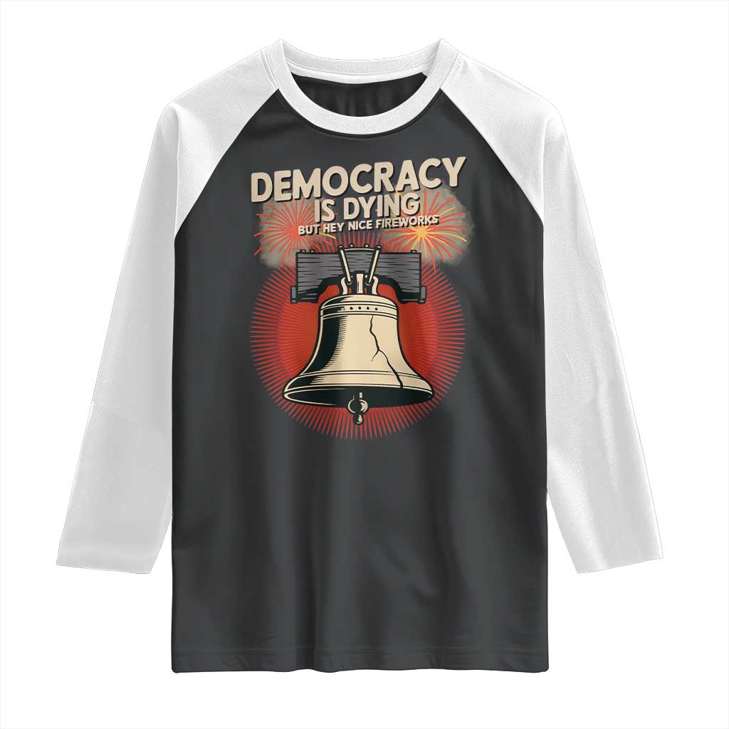 Retro 4th of July Liberty Bell Raglan Shirt Democracy Is Dying But Hey Nice Fireworks Political Satire TS02 Black White Print Your Wear
