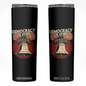 Retro 4th of July Liberty Bell Skinny Tumbler Democracy Is Dying But Hey Nice Fireworks Political Satire TS02 Black Print Your Wear