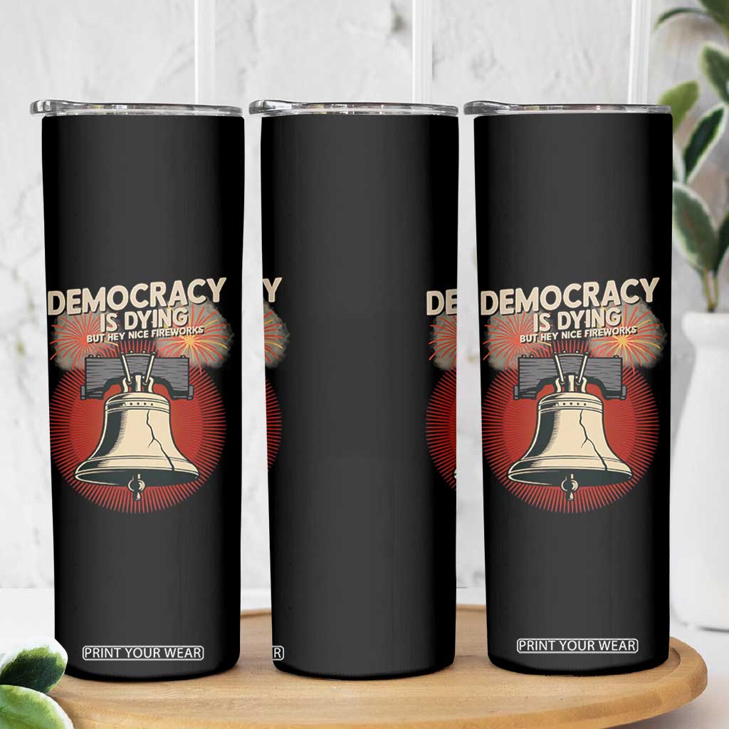 Retro 4th of July Liberty Bell Skinny Tumbler Democracy Is Dying But Hey Nice Fireworks Political Satire TS02 Print Your Wear