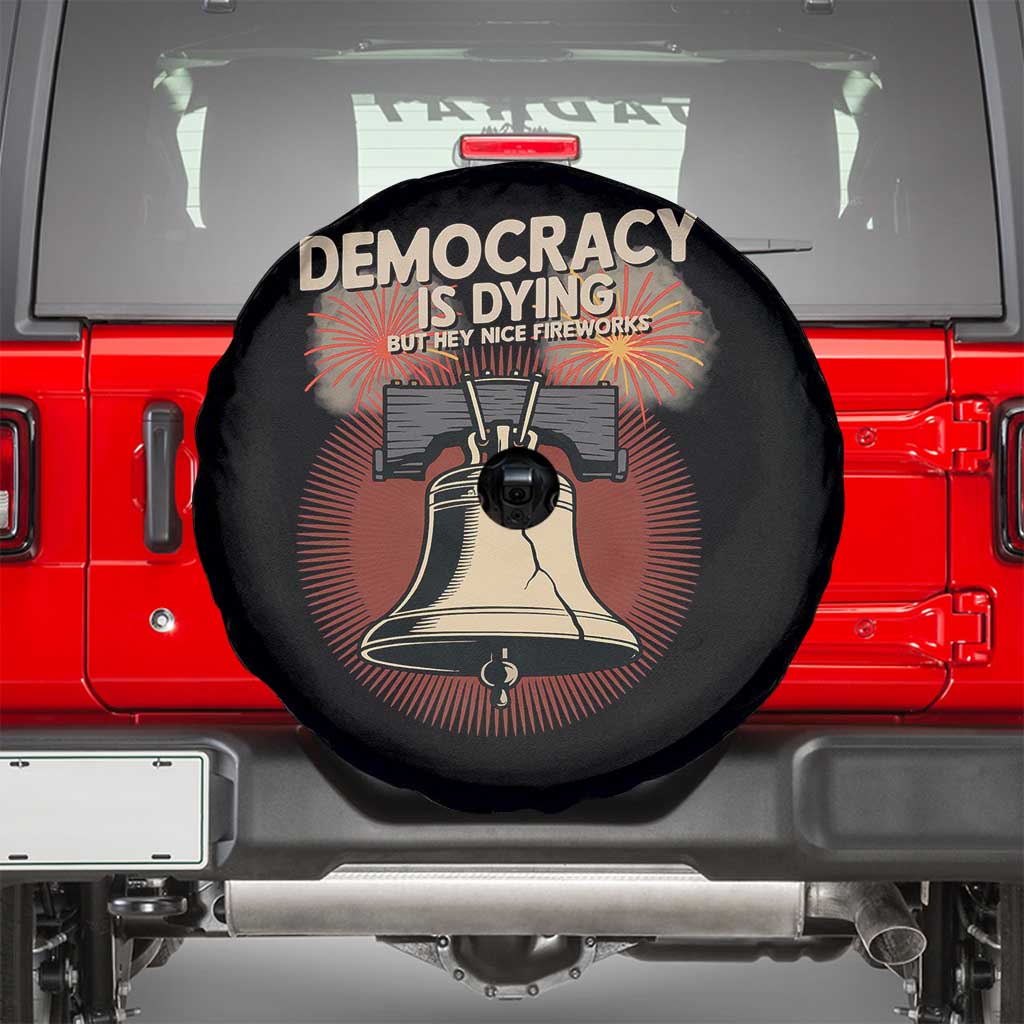 Retro 4th of July Liberty Bell Spare Tire Cover Democracy Is Dying But Hey Nice Fireworks Political Satire TS02 Black Print Your Wear